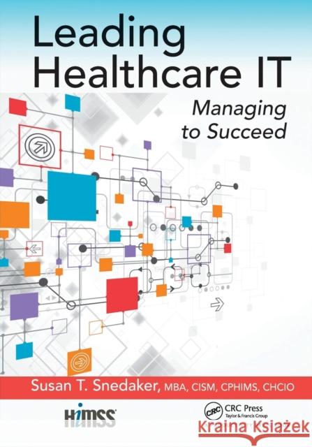 Leading Healthcare IT: Managing to Succeed Snedaker, Susan T. 9781032097343 Productivity Press