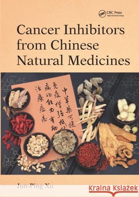 Cancer Inhibitors from Chinese Natural Medicines Jun-Ping Xu 9781032097398 CRC Press