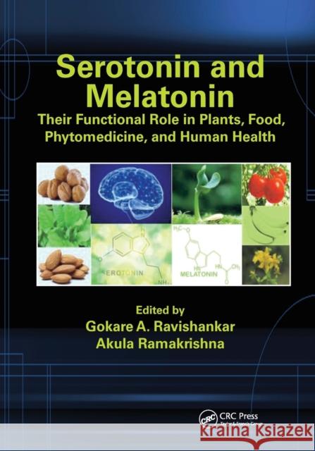 Serotonin and Melatonin: Their Functional Role in Plants, Food, Phytomedicine, and Human Health Gokare A. Ravishankar Akula Ramakrishna 9781032097442