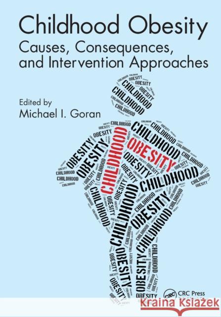 Childhood Obesity: Causes, Consequences, and Intervention Approaches Michael I. Goran 9781032097596