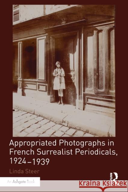 Appropriated Photographs in French Surrealist Periodicals, 1924-1939 Linda Steer 9781032097770 Routledge