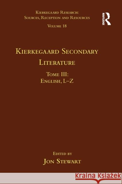 Volume 18, Tome III: Kierkegaard Secondary Literature: English L-Z Jon Stewart 9781032097794 Routledge