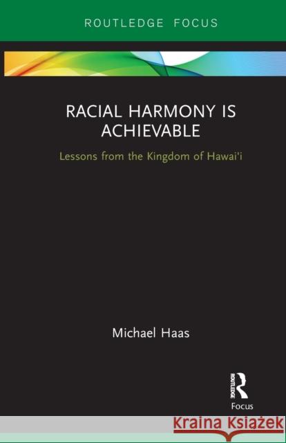 Racial Harmony Is Achievable: Lessons from the Kingdom of Hawai'i Michael Haas 9781032097800 Routledge