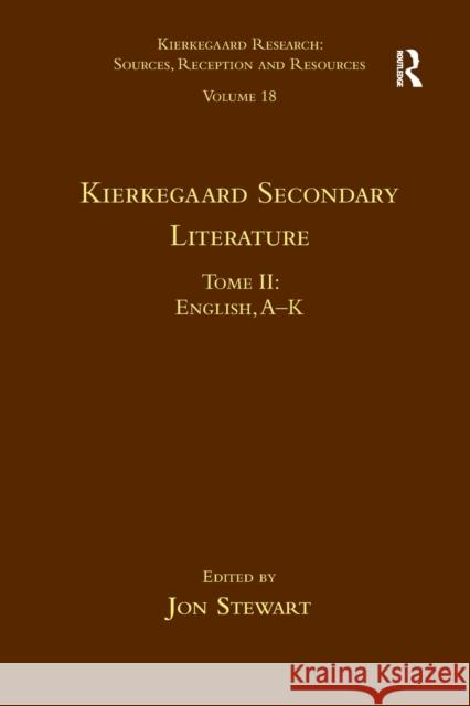 Volume 18, Tome II: Kierkegaard Secondary Literature: English, a - K Jon Stewart 9781032097862 Routledge