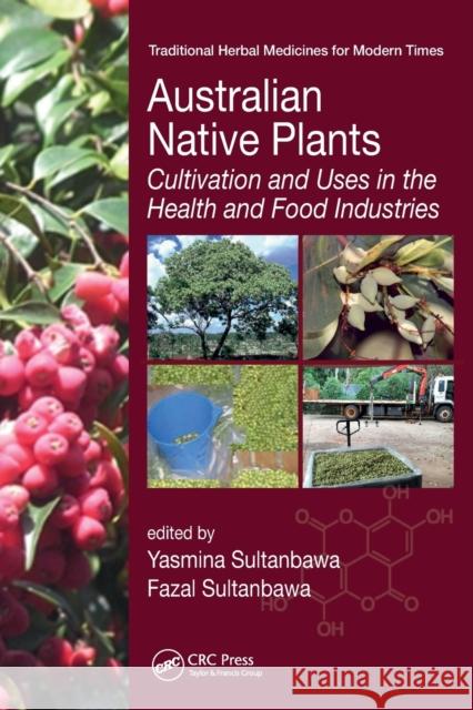 Australian Native Plants: Cultivation and Uses in the Health and Food Industries Yasmina Sultanbawa Fazal Sultanbawa 9781032097886 CRC Press