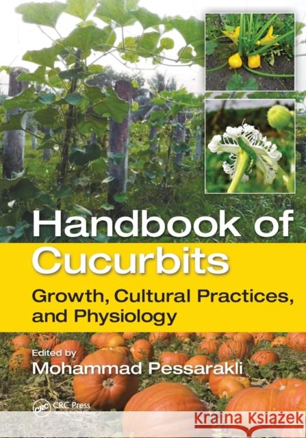 Handbook of Cucurbits: Growth, Cultural Practices, and Physiology Mohammad Pessarakli 9781032098067 CRC Press