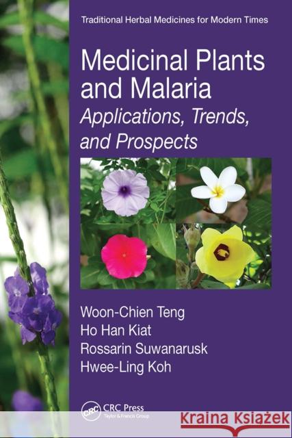 Medicinal Plants and Malaria: Applications, Trends, and Prospects Ho Han Kiat Rossarin Suwanarusk Hwee-Ling Koh 9781032098111 CRC Press