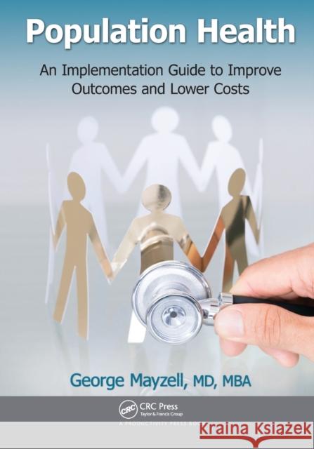 Population Health: An Implementation Guide to Improve Outcomes and Lower Costs MD Mayzell 9781032098234 Productivity Press