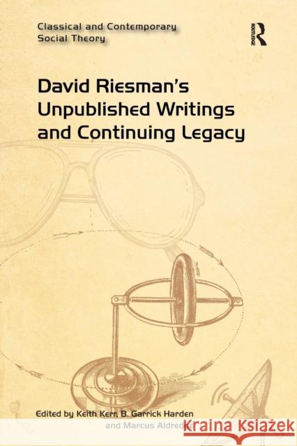 David Riesman's Unpublished Writings and Continuing Legacy Keith Kerr B. Garrick Harden Marcus Aldredge 9781032098371