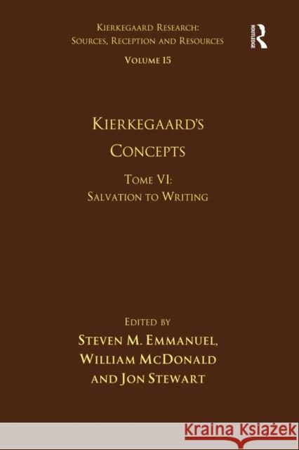 Volume 15, Tome VI: Kierkegaard's Concepts: Salvation to Writing William McDonald Jon Stewart 9781032098487 Routledge