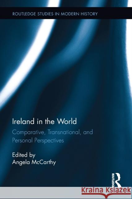 Ireland in the World: Comparative, Transnational, and Personal Perspectives Angela McCarthy 9781032098548 Routledge