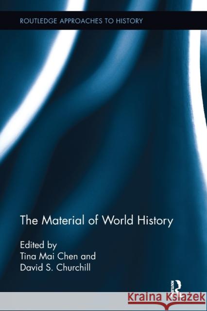 The Material of World History Tina Mai Chen David S. Churchill 9781032098722