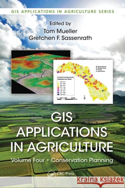 GIS Applications in Agriculture, Volume Four: Conservation Planning Tom Mueller Gretchen F. Sassenrath 9781032098807 CRC Press