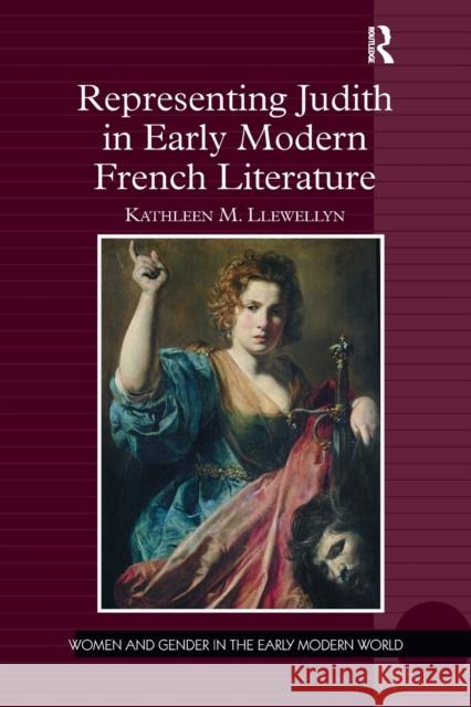 Representing Judith in Early Modern French Literature Kathleen M. Llewellyn 9781032098890 Routledge