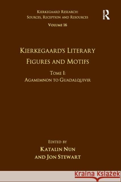 Volume 16, Tome I: Kierkegaard's Literary Figures and Motifs: Agamemnon to Guadalquivir Jon Stewart 9781032098951 Routledge
