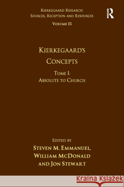 Volume 15, Tome I: Kierkegaard's Concepts: Absolute to Church William McDonald 9781032099064