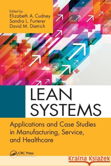 Lean Systems: Applications and Case Studies in Manufacturing, Service, and Healthcare Elizabeth a. Cudney Sandra Furterer David Dietrich 9781032099101