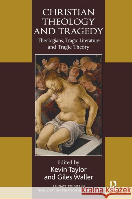 Christian Theology and Tragedy: Theologians, Tragic Literature and Tragic Theory Kevin Taylor Giles Waller 9781032099200 Routledge