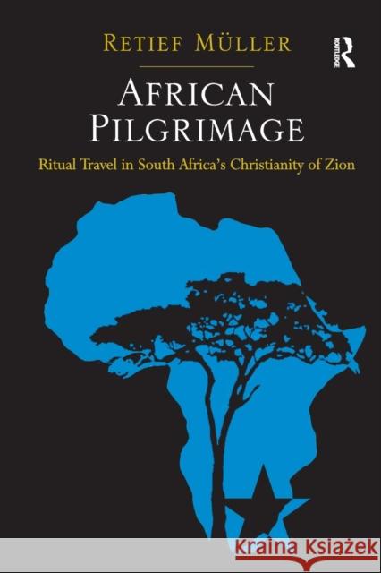 African Pilgrimage: Ritual Travel in South Africa's Christianity of Zion M 9781032099224 Routledge