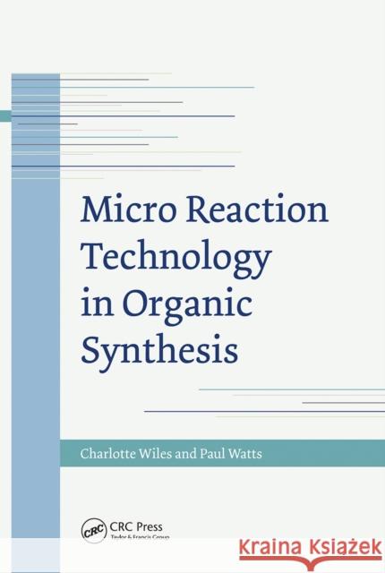 Micro Reaction Technology in Organic Synthesis Paul Watts 9781032099293