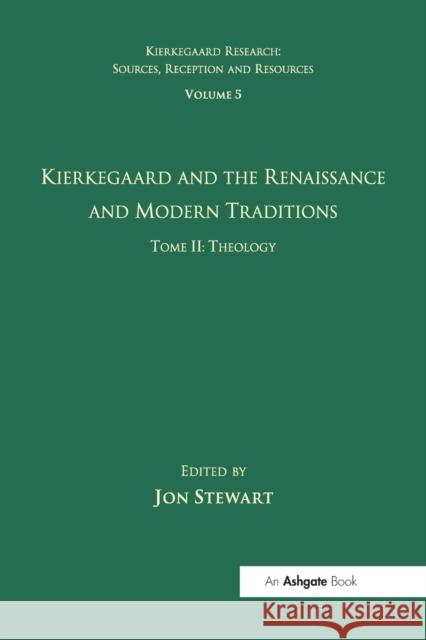 Volume 5, Tome II: Kierkegaard and the Renaissance and Modern Traditions - Theology Jon Stewart 9781032099491 Routledge