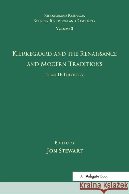 Volume 5, Tome II: Kierkegaard and the Renaissance and Modern Traditions - Theology Jon Stewart 9781032099491 Routledge