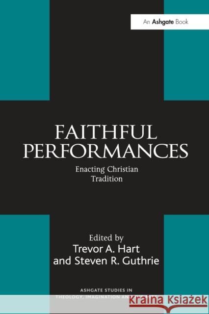 Faithful Performances: Enacting Christian Tradition Trevor A. Hart 9781032099750 Routledge