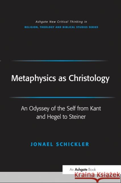 Metaphysics as Christology: An Odyssey of the Self from Kant and Hegel to Steiner Fraser Watts 9781032099866