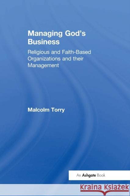 Managing God's Business: Religious and Faith-Based Organizations and their Management Torry, Malcolm 9781032099927