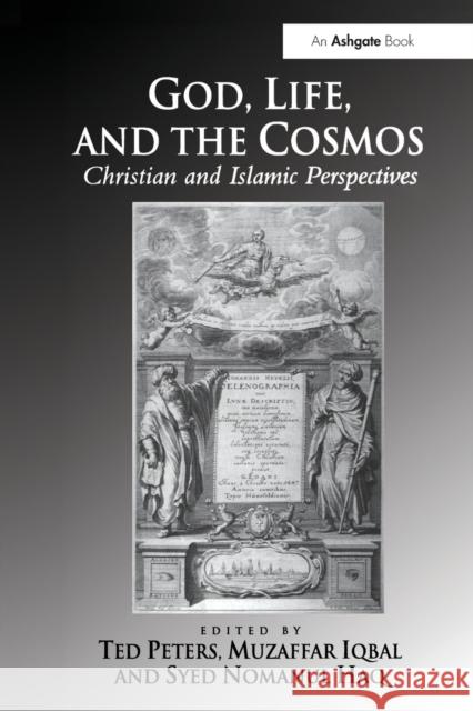 God, Life, and the Cosmos: Christian and Islamic Perspectives Ted Peters Muzaffar Iqbal Syed Nomanul Haq 9781032100036 Routledge