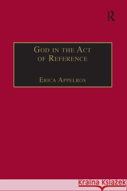 God in the Act of Reference: Debating Religious Realism and Non-Realism Erica Appelros 9781032100067