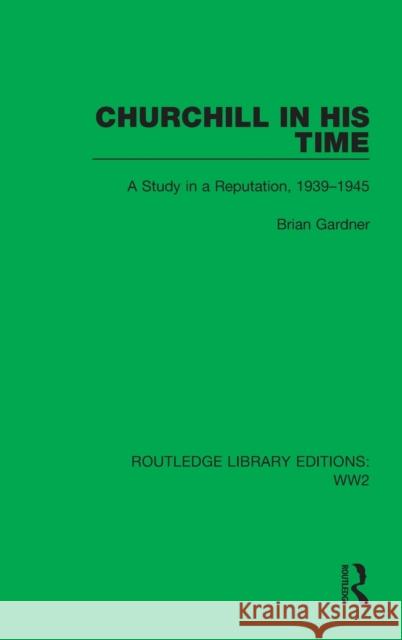 Churchill in his Time: A Study in a Reputation, 1939-1945 Gardner, Brian 9781032100128