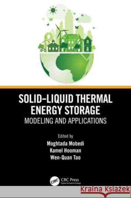 Solid-Liquid Thermal Energy Storage: Modeling and Applications Moghtada Mobedi Kamel Hooman Wen-Quan Tao 9781032100265 CRC Press