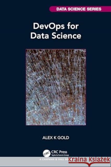 Devops for Data Science Alex Gold 9781032100340 CRC Press