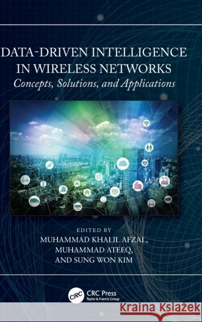 Data-Driven Intelligence in Wireless Networks: Concepts, Solutions, and Applications Afzal, Muhammad Khalil 9781032100371