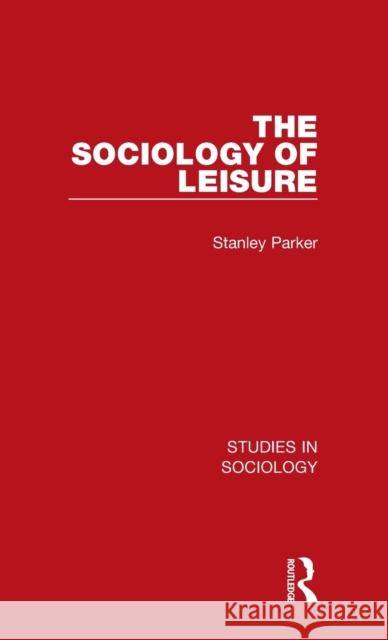 The Sociology of Leisure Stanley Parker 9781032100425 Routledge