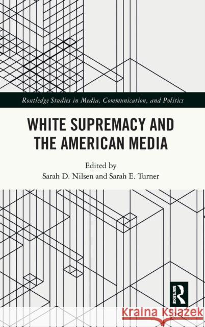 White Supremacy and the American Media Sarah D. Nilsen Sarah E 9781032100609 Routledge