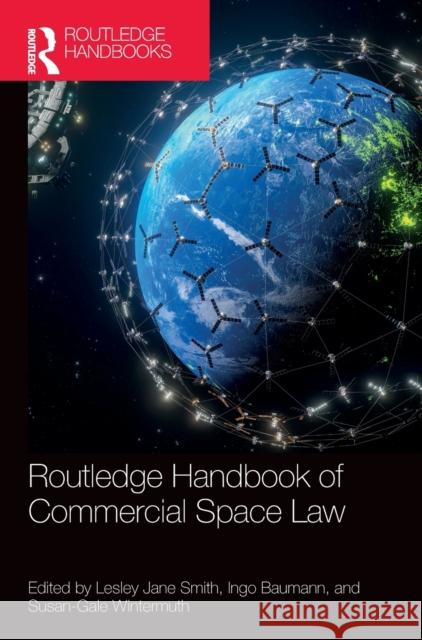 Routledge Handbook of Commercial Space Law Lesley-Jane Smith Ingo Baumann Susan Wintermuth 9781032100746