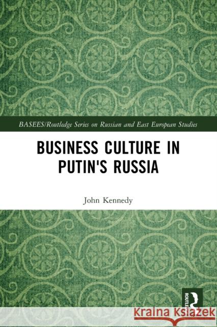 Business Culture in Putin's Russia John Kennedy 9781032100784 Routledge