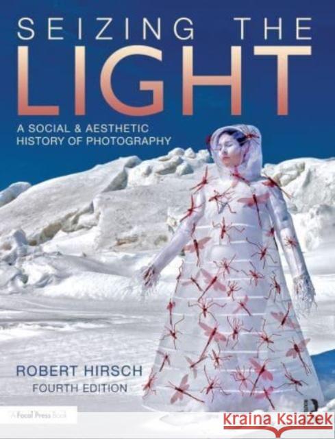 Seizing the Light: A Social & Aesthetic History of Photography Robert Hirsch 9781032100821 Taylor & Francis Ltd