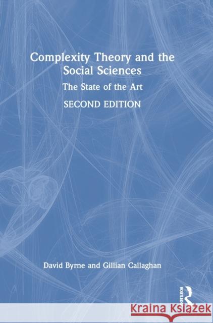 Complexity Theory and the Social Sciences: The State of the Art David Byrne Gillian Callaghan 9781032100852 Routledge