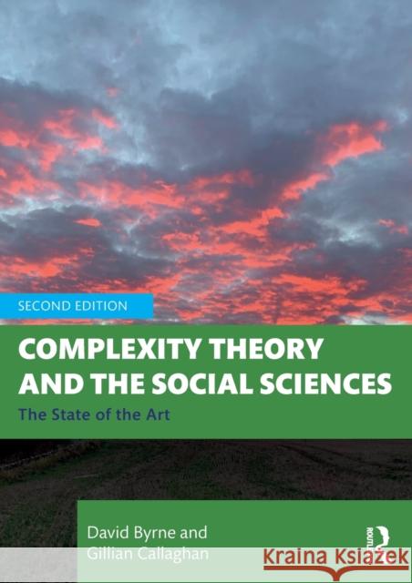 Complexity Theory and the Social Sciences: The State of the Art David Byrne Gillian Callaghan 9781032100869 Routledge