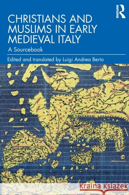Christians and Muslims in Early Medieval Italy: A Sourcebook Luigi Andrea Berto 9781032100913 Routledge