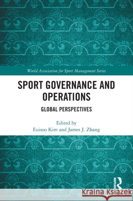 Sport Governance and Operations: Global Perspectives Euisoo Kim James J. Zhang 9781032101071 Routledge