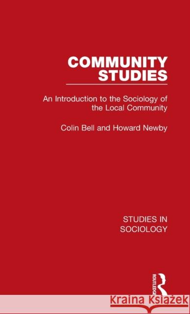 Community Studies: An Introduction to the Sociology of the Local Community Colin Bell Howard Newby 9781032101101