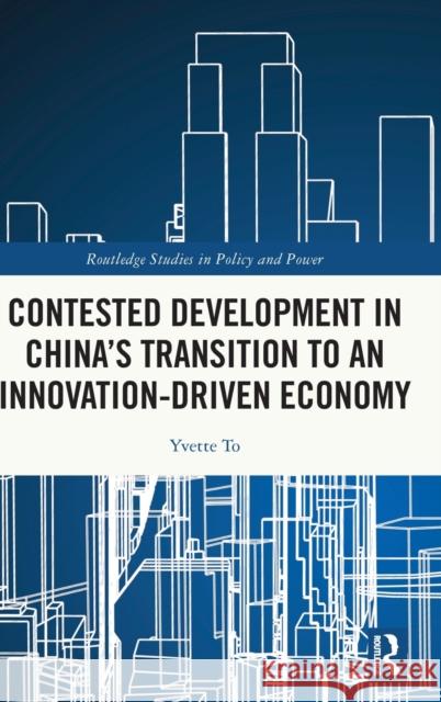 Contested Development in China's Transition to an Innovation-driven Economy To, Yvette 9781032101330 Routledge