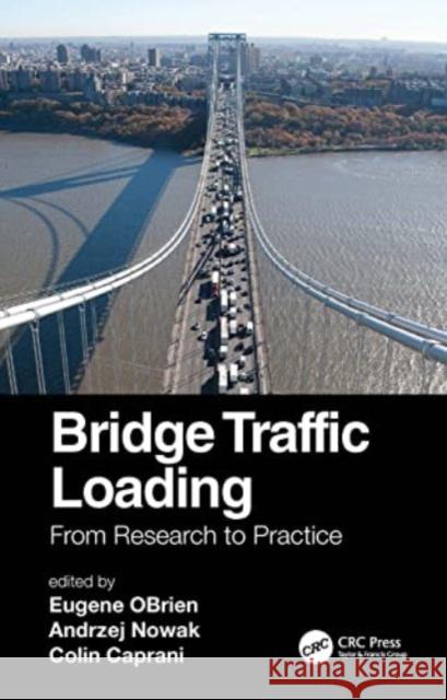 Bridge Traffic Loading: From Research to Practice Eugene Obrien Andrzej Nowak Colin Caprani 9781032101361 CRC Press