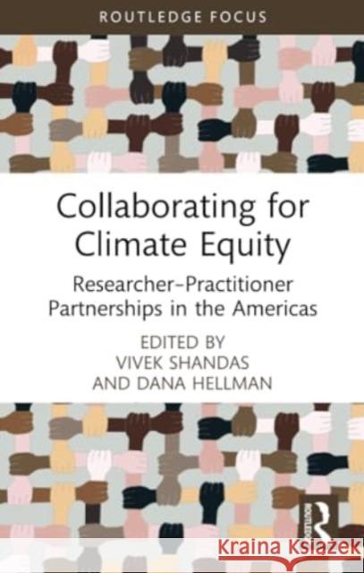 Collaborating for Climate Equity: Researcher-Practitioner Partnerships in the Americas Vivek Shandas Dana Hellman 9781032101378 Routledge