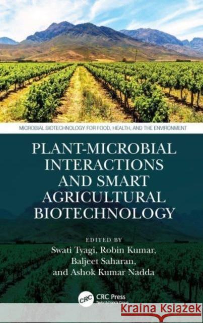 Plant-Microbial Interactions and Smart Agricultural Biotechnology Swati Tyagi Robin Kumar Baljeet Saharan 9781032101484