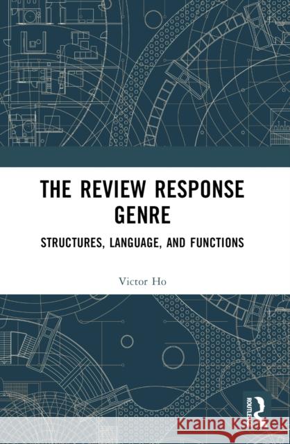 The Review Response Genre: Structures, Language, and Functions Victor Ho 9781032101651 Routledge